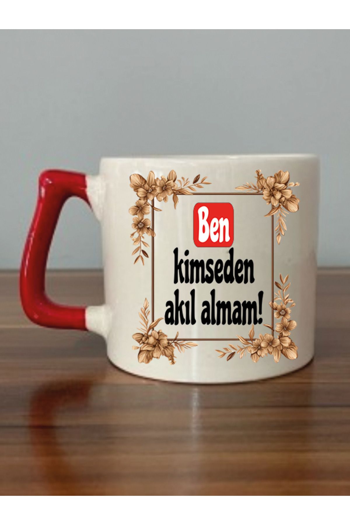 Ben Kimseden Akıl Almam Kırmızı Kulplu Kupa Bardak - Seramik Çay, Kahve Hediyelik Bardağı