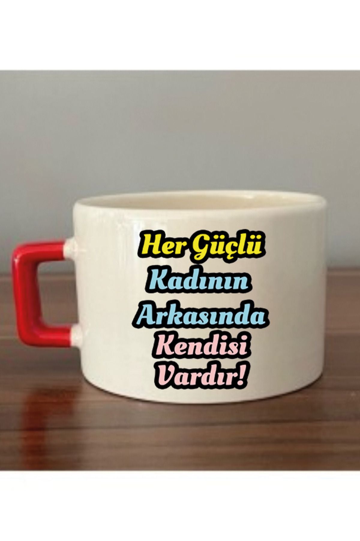 Her Güçlü Kadının Arkasında Kendisi Vardır Yazılı Fincan Kupa Bardak