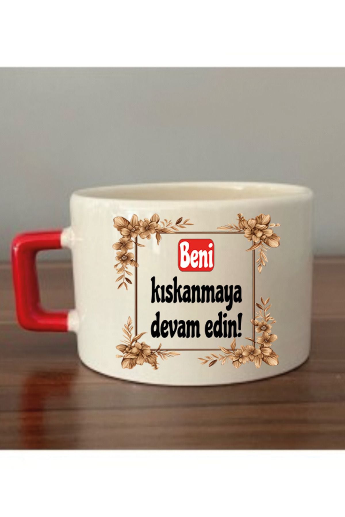 Beni Kıskanmaya Devam Edin Fincan Kupa Bardak - Seramik Çay, Kahve Hediyelik Bardağı