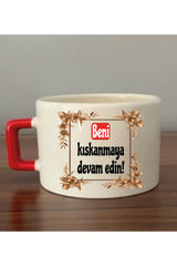 Beni Kıskanmaya Devam Edin Fincan Kupa Bardak - Seramik Çay, Kahve Hediyelik Bardağı