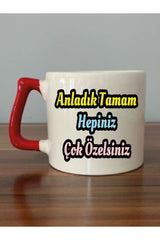 Anladık Tamam Hepiniz Çok Özelsiniz Yazılı Kırmızı Kulplu Kupa Bardak