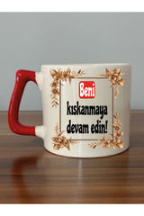 Beni Kıskanmaya Devam Edin Kırmızı Kulplu Kupa Bardak - Seramik Çay, Kahve Hediyelik Bardağı