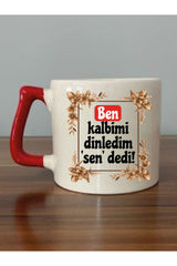 Ben Kalbimi Dinledim Sen Dedi Kırmızı Kulplu Kupa Bardak - Seramik Çay, Kahve Hediyelik Bardağı