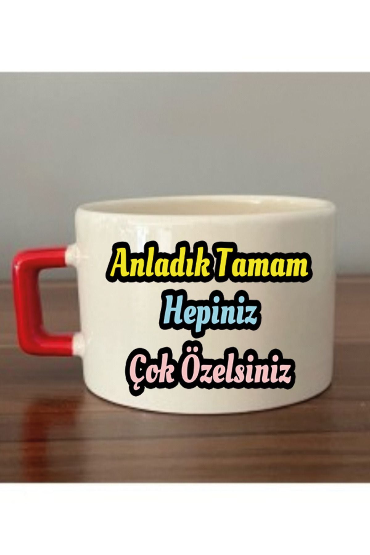 Anladık Tamam Hepiniz Çok Özelsiniz Yazılı Fincan Kupa Bardak - Seramik Çay, Kahve Hediyelik Bardağı