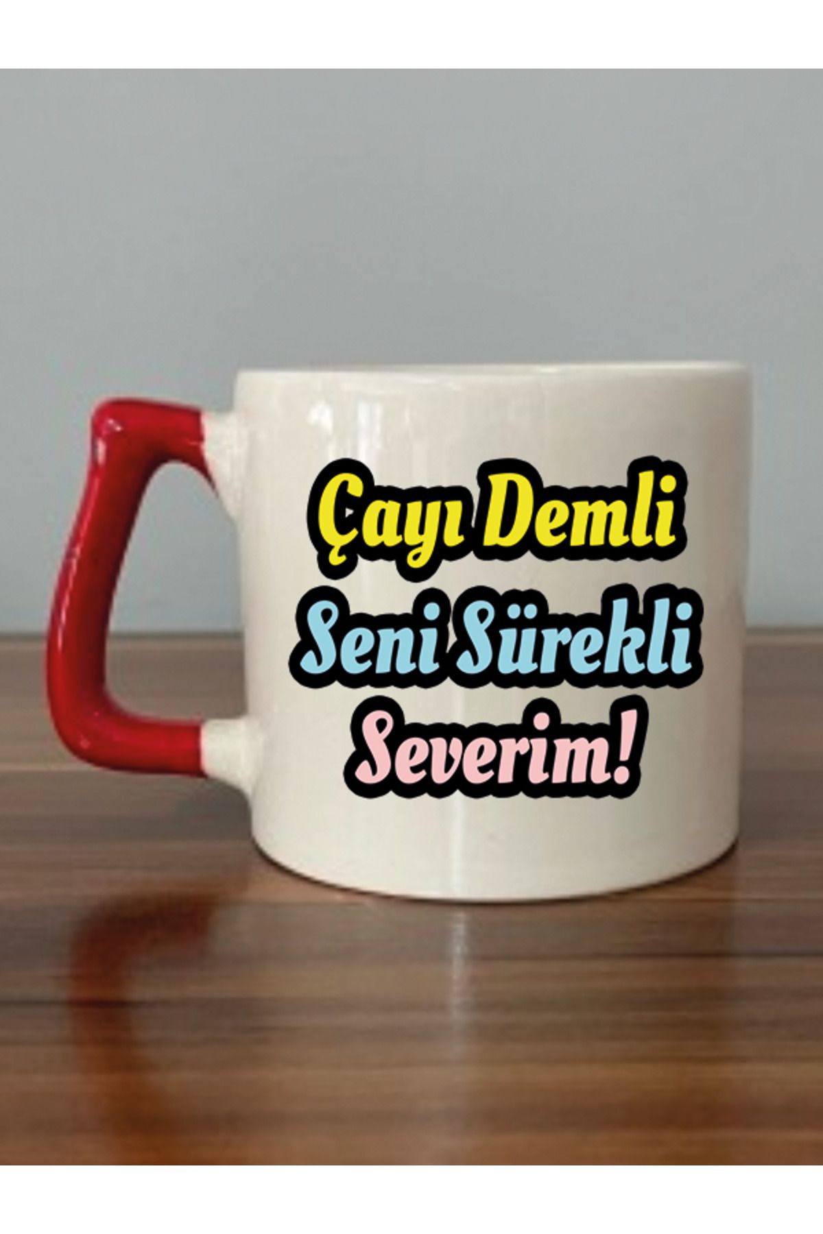 Çayı Demli Seni Sürekli Severim Yazılı Kırmızı Kulplu Kupa Bardak